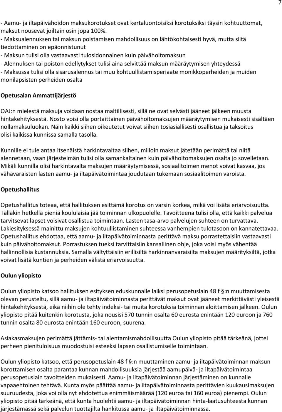 Alennuksen tai poiston edellytykset tulisi aina selvittää maksun määräytymisen yhteydessä - Maksussa tulisi olla sisarusalennus tai muu kohtuullistamisperiaate monikkoperheiden ja muiden