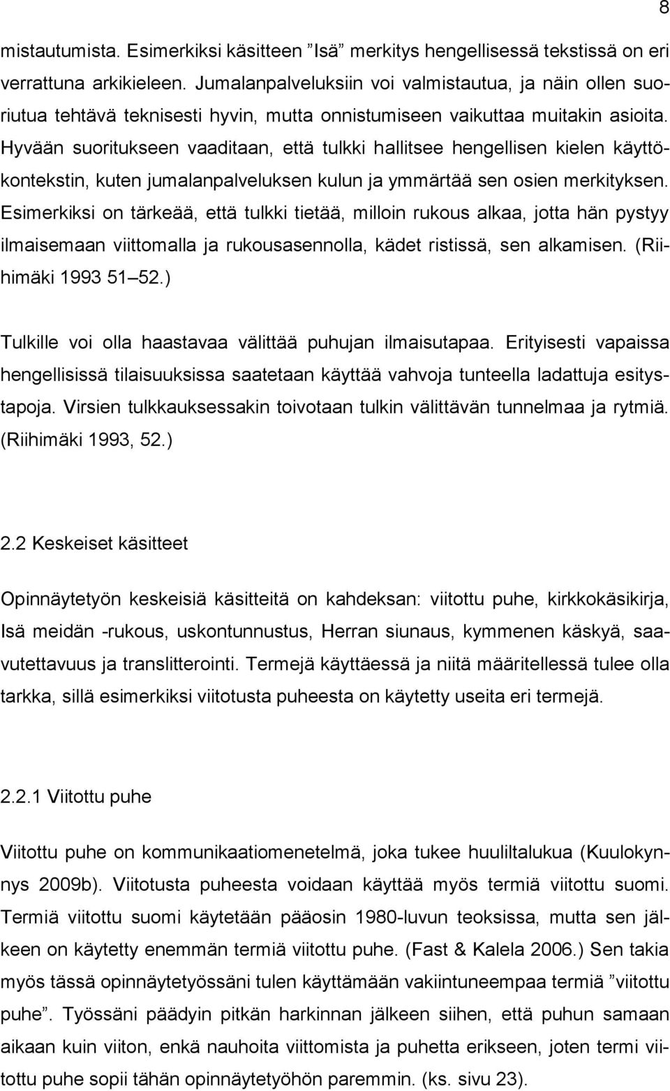 Hyvään suoritukseen vaaditaan, että tulkki hallitsee hengellisen kielen käyttökontekstin, kuten jumalanpalveluksen kulun ja ymmärtää sen osien merkityksen.