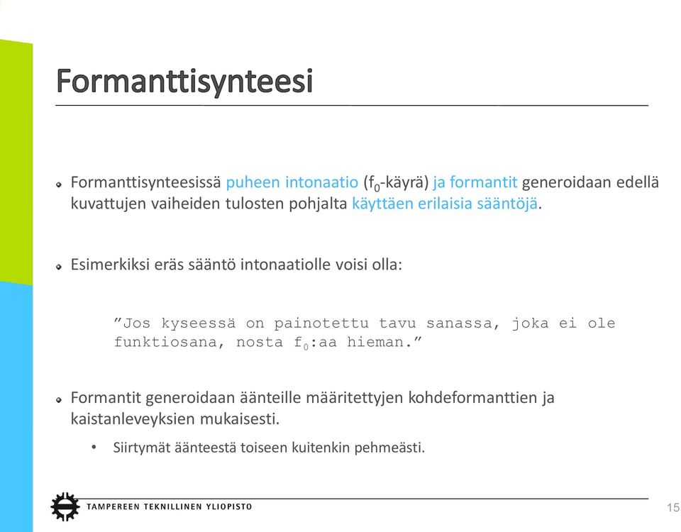 Esimerkiksi eräs sääntö intonaatiolle voisi olla: Jos kyseessä on painotettu tavu sanassa, joka ei ole