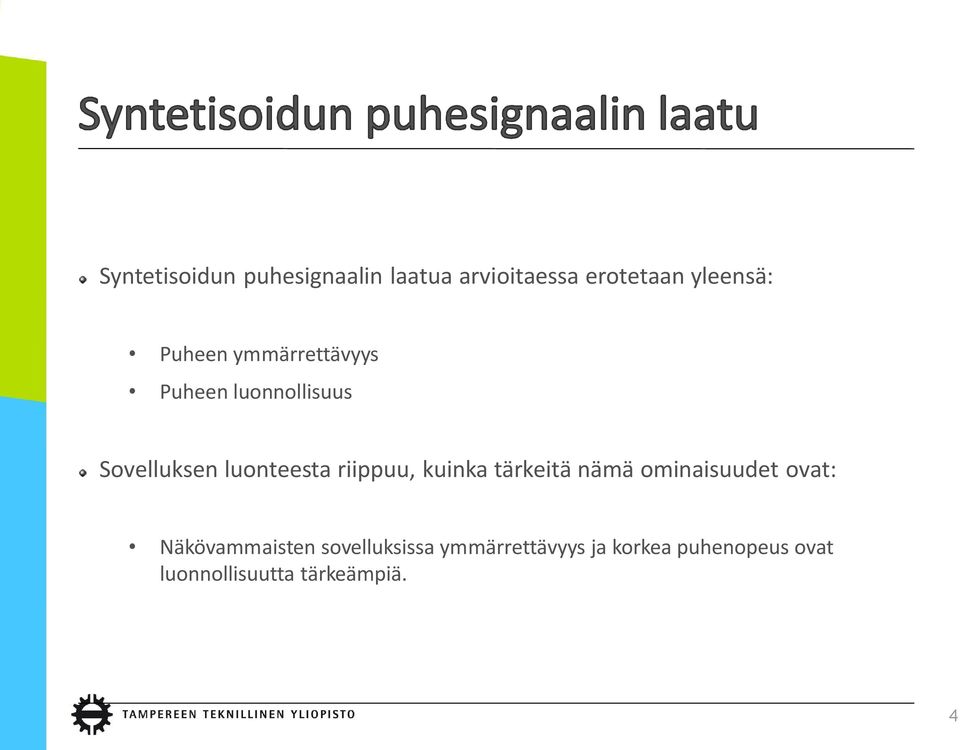 riippuu, kuinka tärkeitä nämä ominaisuudet ovat: Näkövammaisten