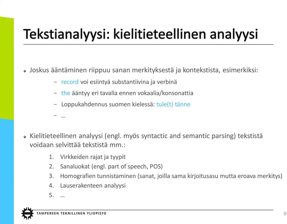 myös syntactic and semantic parsing) tekstistä voidaan selvittää tekstistä mm.: 1. Virkkeiden rajat ja tyypit 2. Sanaluokat (engl.