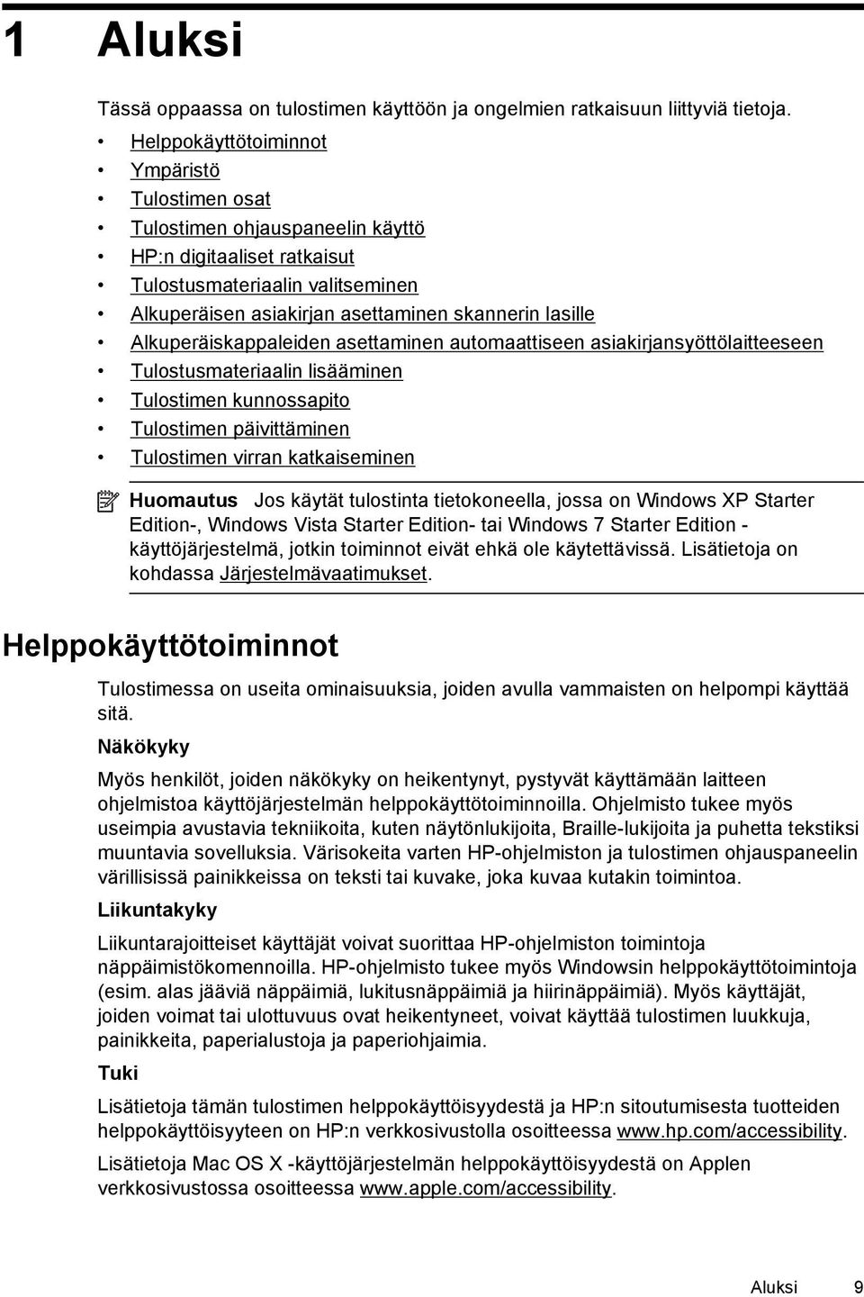 Alkuperäiskappaleiden asettaminen automaattiseen asiakirjansyöttölaitteeseen Tulostusmateriaalin lisääminen Tulostimen kunnossapito Tulostimen päivittäminen Tulostimen virran katkaiseminen Huomautus