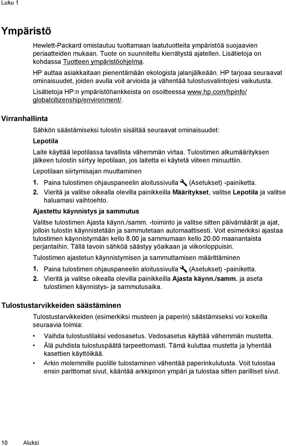 HP tarjoaa seuraavat ominaisuudet, joiden avulla voit arvioida ja vähentää tulostusvalintojesi vaikutusta. Lisätietoja HP:n ympäristöhankkeista on osoitteessa www.hp.