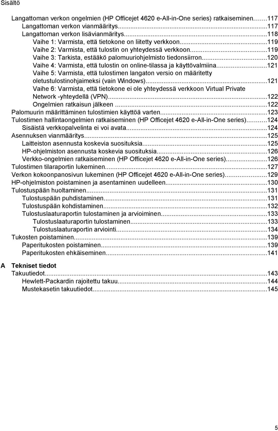 ..120 Vaihe 4: Varmista, että tulostin on online-tilassa ja käyttövalmiina...121 Vaihe 5: Varmista, että tulostimen langaton versio on määritetty oletustulostinohjaimeksi (vain Windows).