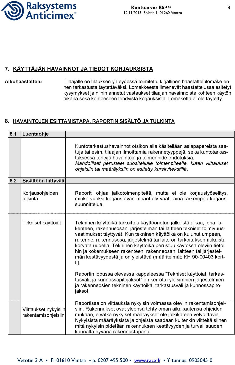 HAVAINTOJEN ESITTÄMISTAPA, RAPORTIN SISÄLTÖ JA TULKINTA 8.1 Luentaohje 8.2 Sisältöön liittyvää Kuntotarkastushavainnot otsikon alla käsitellään asiapapereista saatuja tai esim.