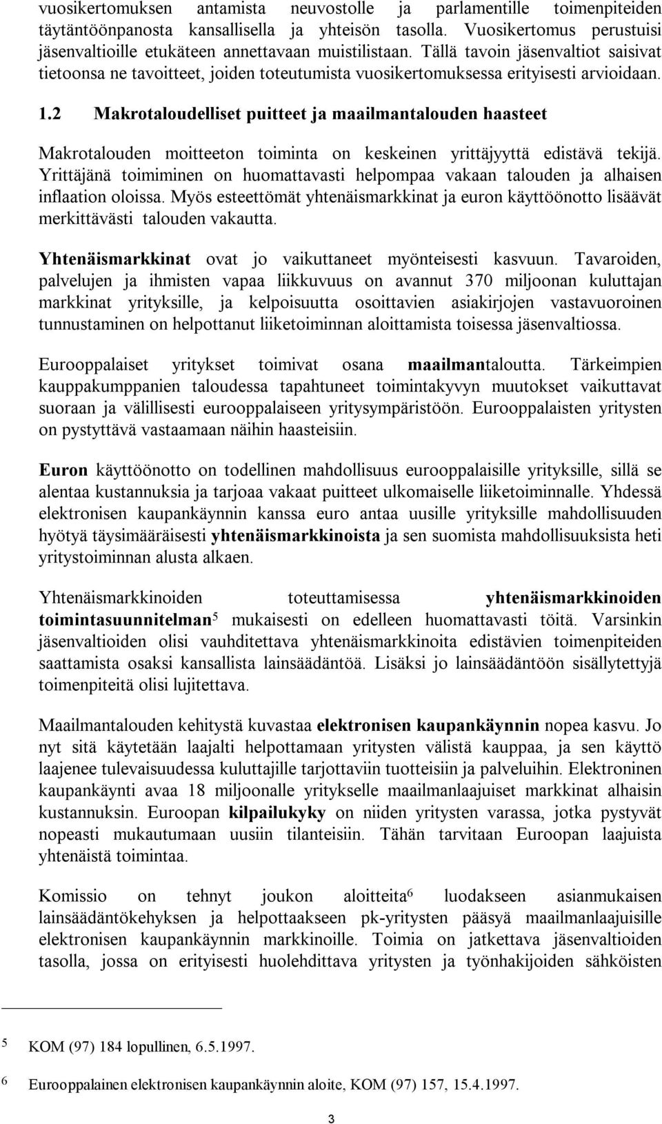 1.2 Makrotaloudelliset puitteet ja maailmantalouden haasteet Makrotalouden moitteeton toiminta on keskeinen yrittäjyyttä edistävä tekijä.