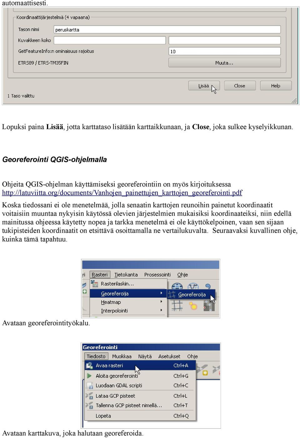 pdf Koska tiedossani ei ole menetelmää, jolla senaatin karttojen reunoihin painetut koordinaatit voitaisiin muuntaa nykyisin käytössä olevien järjestelmien mukaisiksi koordinaateiksi, niin edellä