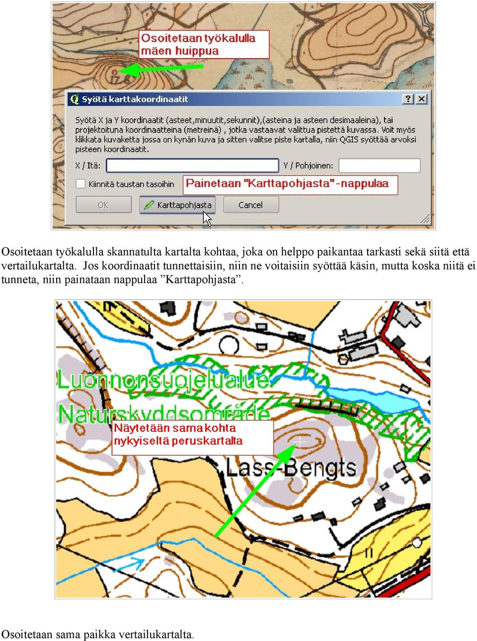 Jos koordinaatit tunnettaisiin, niin ne voitaisiin syöttää käsin, mutta