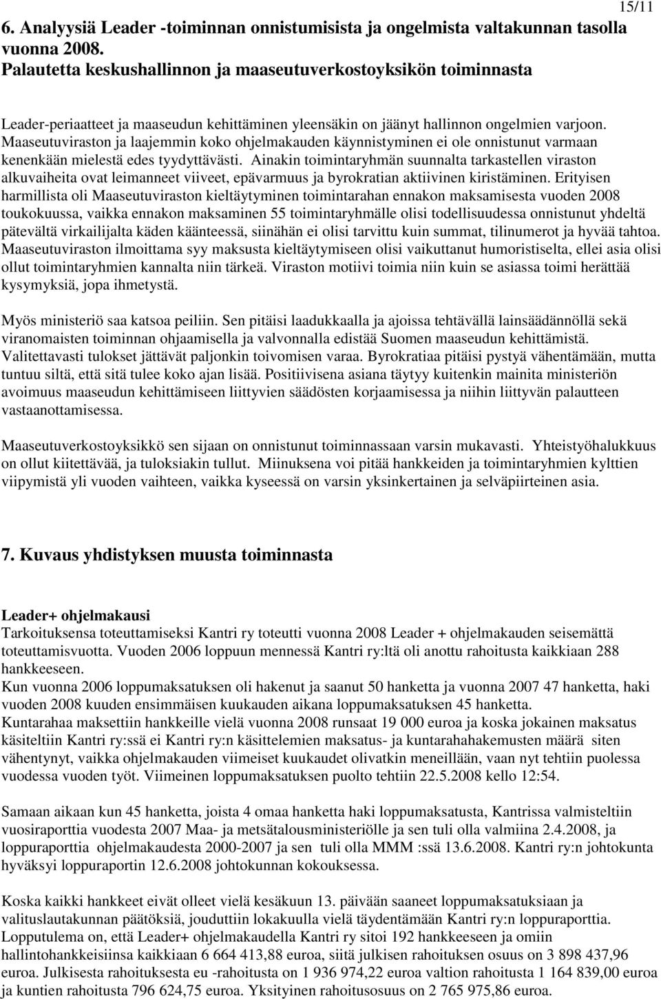 Maaseutuviraston ja laajemmin koko ohjelmakauden käynnistyminen ei ole onnistunut varmaan kenenkään mielestä edes tyydyttävästi.