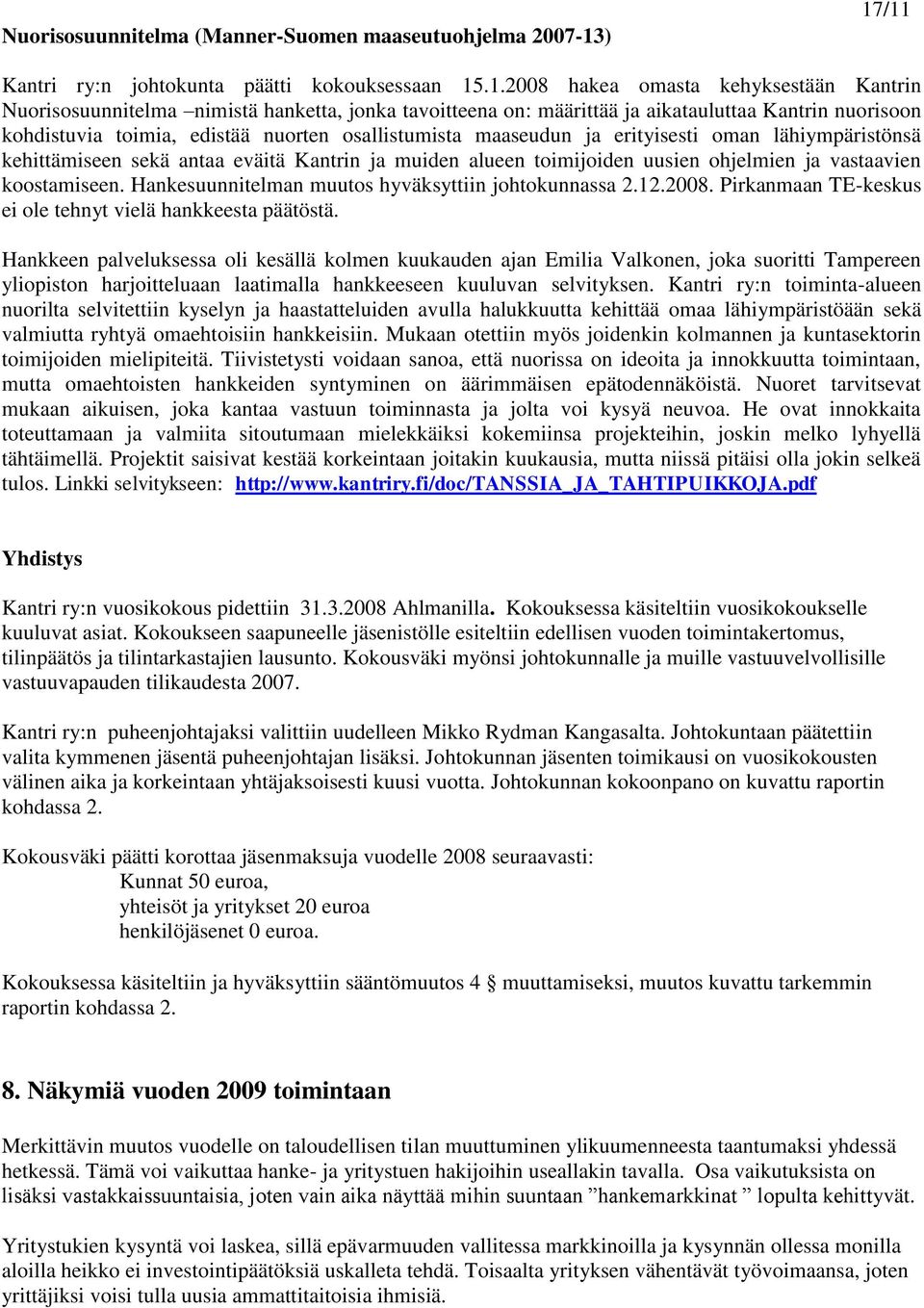 kohdistuvia toimia, edistää nuorten osallistumista maaseudun ja erityisesti oman lähiympäristönsä kehittämiseen sekä antaa eväitä Kantrin ja muiden alueen toimijoiden uusien ohjelmien ja vastaavien