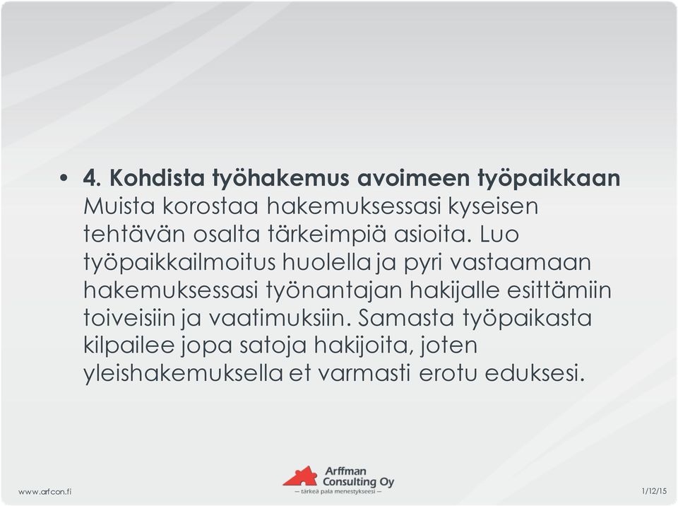 Luo työpaikkailmoitus huolella ja pyri vastaamaan hakemuksessasi työnantajan hakijalle