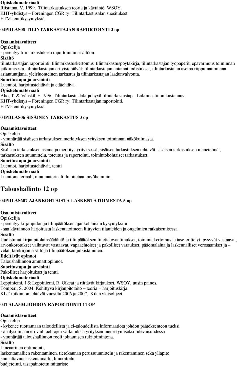 tilintarkastajan raportointi: tilintarkastuskertomus, tilintarkastuspöytäkirja, tilintarkastajan työpaperit, epävarmuus toiminnan jatkumisesta, tilintarkastajan erityistehtävät: tilintarkastajan