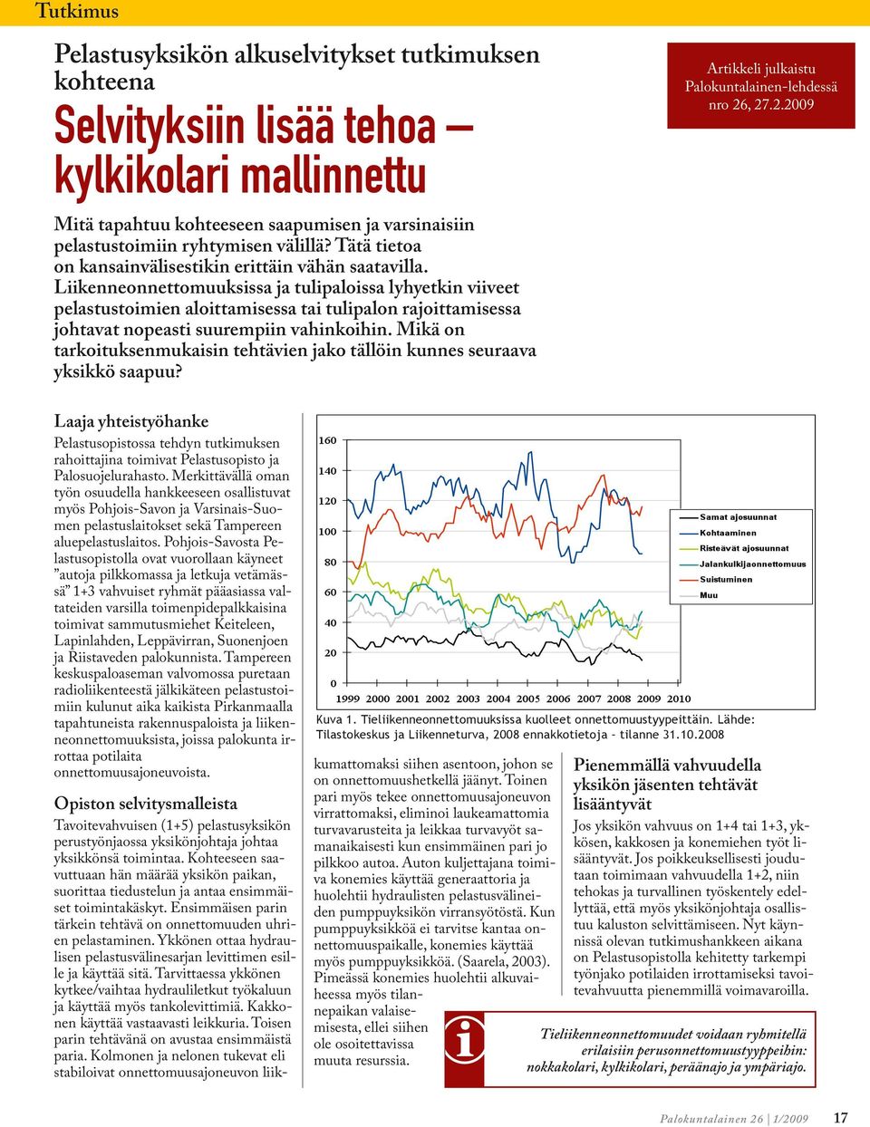 Liikenneonnettomuuksissa ja tulipaloissa lyhyetkin viiveet pelastustoimien aloittamisessa tai tulipalon rajoittamisessa johtavat nopeasti suurempiin vahinkoihin.