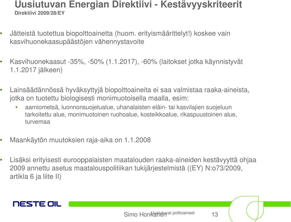 1.2017), -60% (laitokset jotka käynnistyvät 1.1.2017 jälkeen) Lainsäädännössä hyväksyttyjä biopolttoaineita ei saa valmistaa raaka-aineista, jotka on tuotettu biologisesti monimuotoisella maalla,