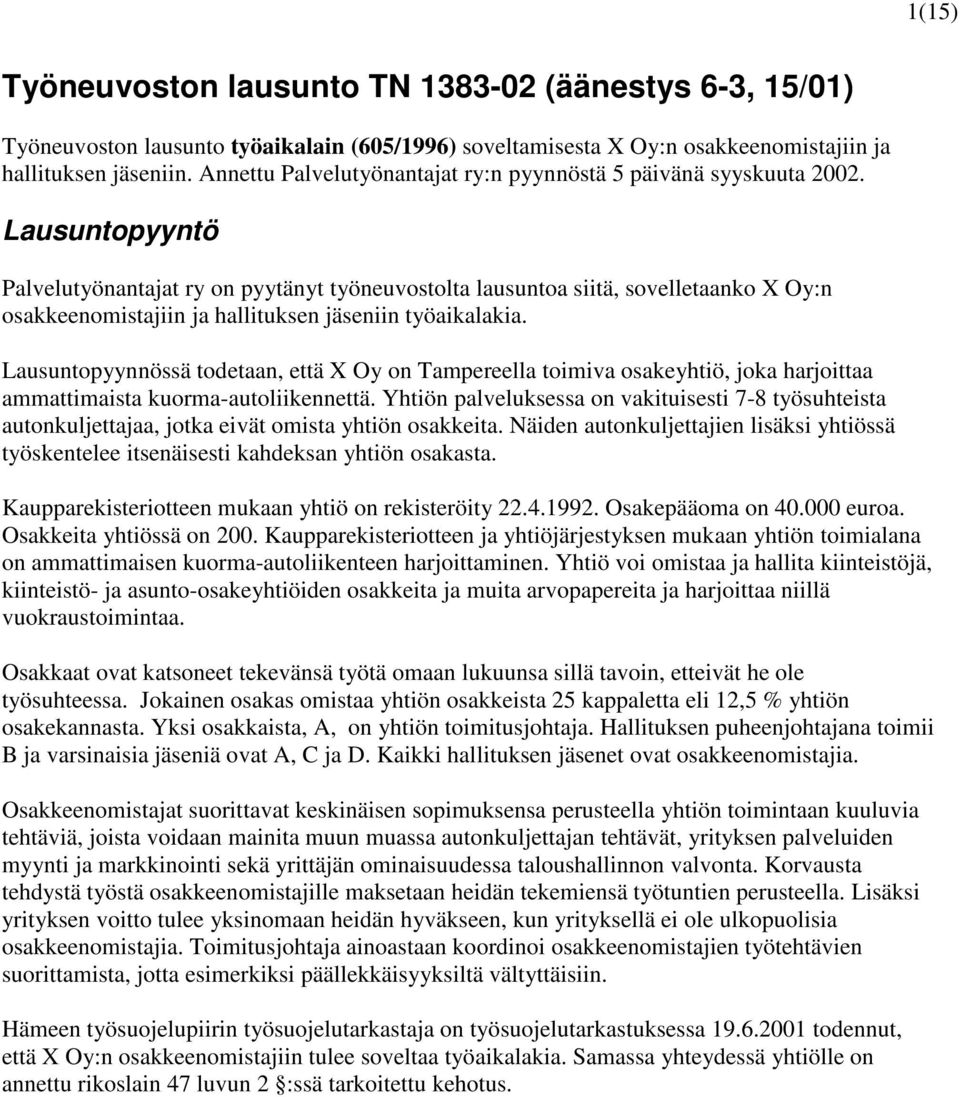 Lausuntopyyntö Palvelutyönantajat ry on pyytänyt työneuvostolta lausuntoa siitä, sovelletaanko X Oy:n osakkeenomistajiin ja hallituksen jäseniin työaikalakia.