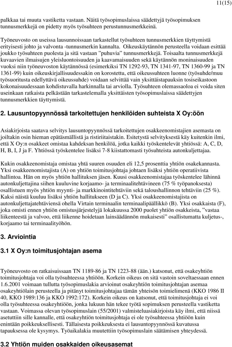 Oikeuskäytännön perusteella voidaan esittää joukko työsuhteen puolesta ja sitä vastaan puhuvia tunnusmerkkejä.