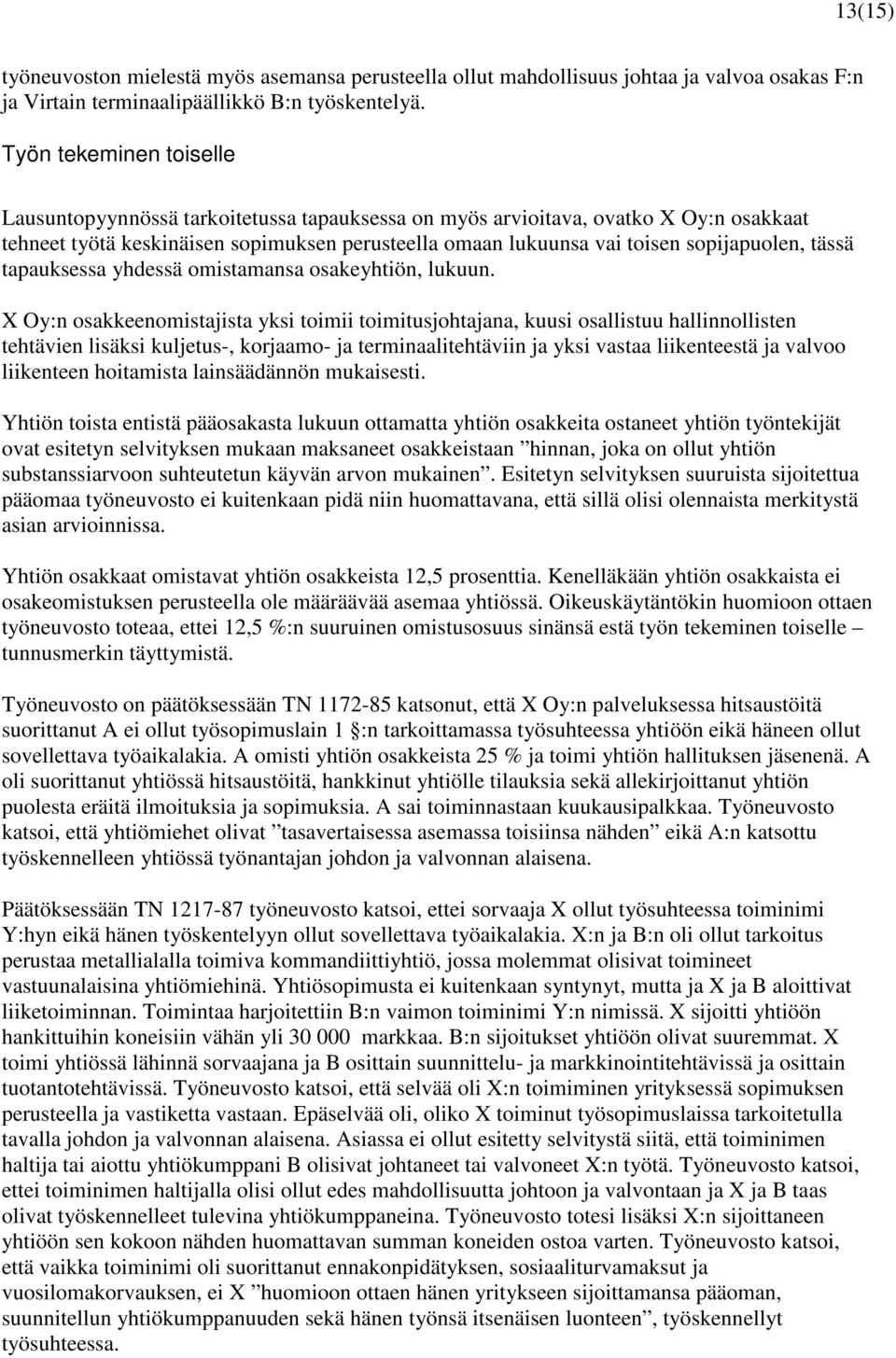 tässä tapauksessa yhdessä omistamansa osakeyhtiön, lukuun.