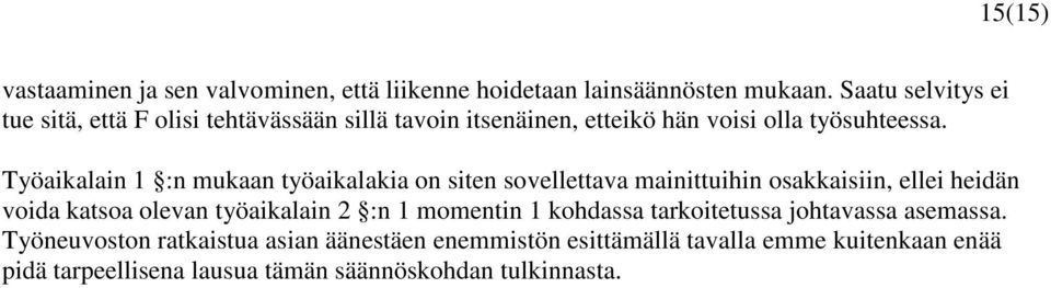 Työaikalain 1 :n mukaan työaikalakia on siten sovellettava mainittuihin osakkaisiin, ellei heidän voida katsoa olevan työaikalain 2 :n