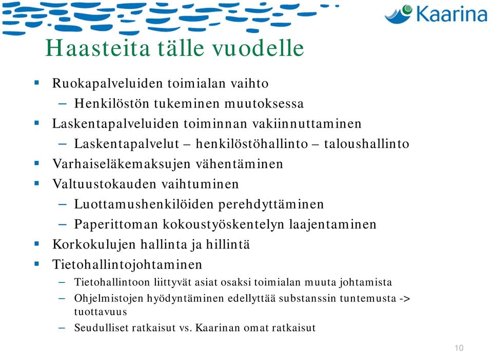 perehdyttäminen Paperittoman kokoustyöskentelyn laajentaminen Korkokulujen hallinta ja hillintä Tietohallintojohtaminen Tietohallintoon liittyvät