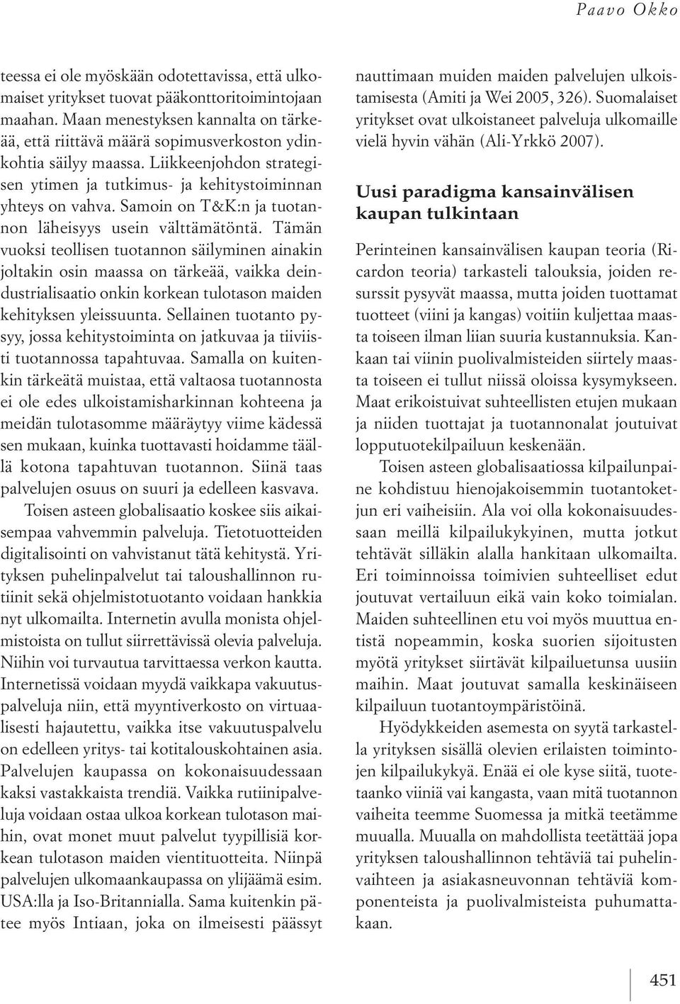 samoin on t&k:n ja tuotannon läheisyys usein välttämätöntä.