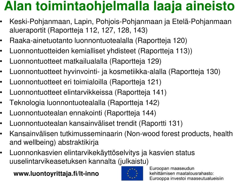 toimialoilla (Raportteja 121) Luonnontuotteet elintarvikkeissa (Raportteja 141) Teknologia luonnontuotealalla (Raportteja 142) Luonnontuotealan ennakointi (Raportteja 144) Luonnontuotealan