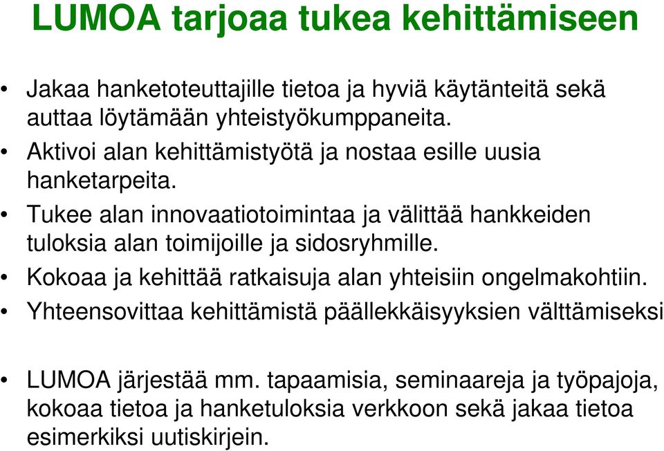 Tukee alan innovaatiotoimintaa ja välittää hankkeiden tuloksia alan toimijoille ja sidosryhmille.