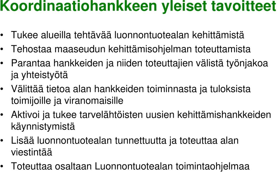 alan hankkeiden toiminnasta ja tuloksista toimijoille ja viranomaisille Aktivoi ja tukee tarvelähtöisten uusien