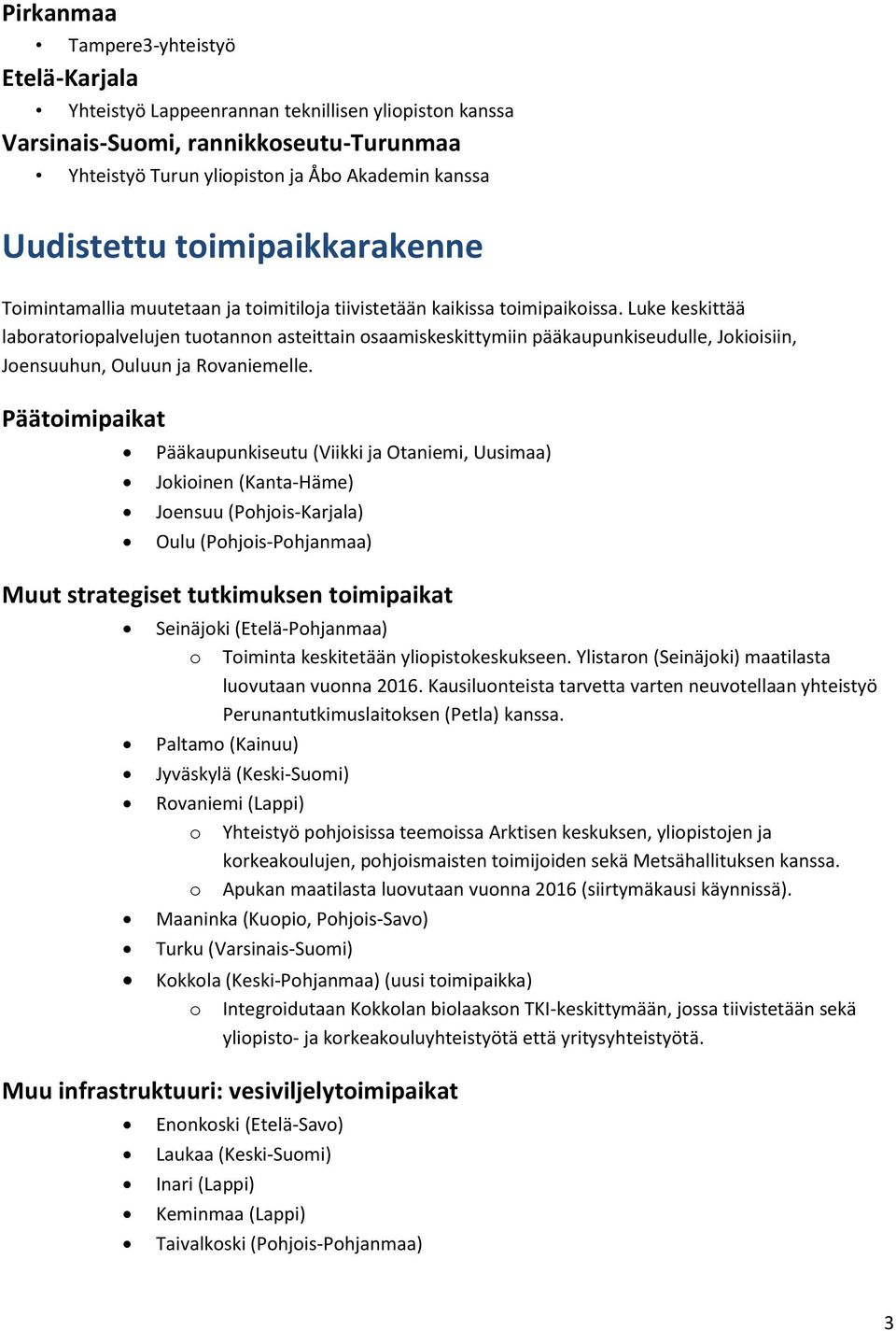 Luke keskittää laboratoriopalvelujen tuotannon asteittain osaamiskeskittymiin pääkaupunkiseudulle, Jokioisiin, Joensuuhun, Ouluun ja Rovaniemelle.