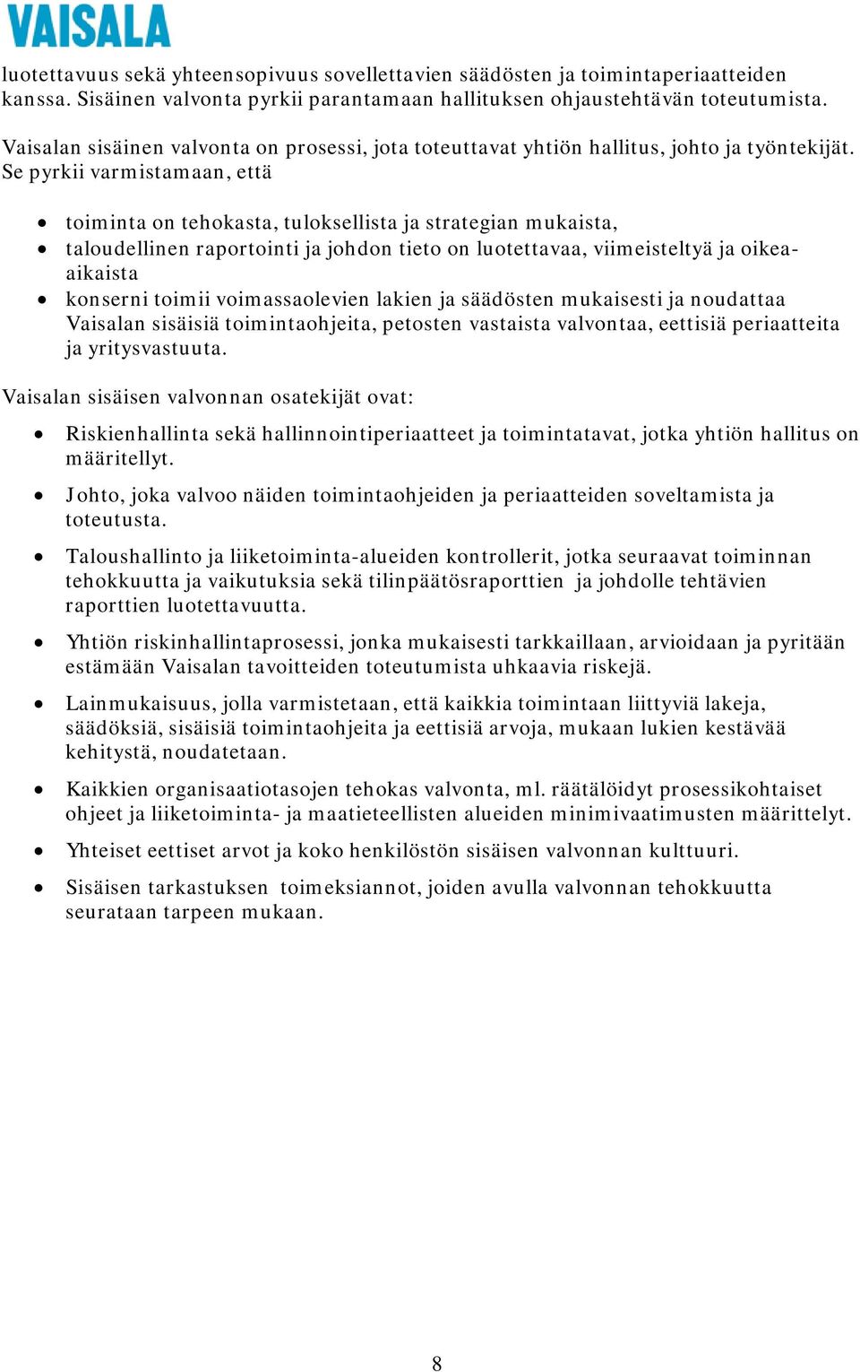 Se pyrkii varmistamaan, että toiminta on tehokasta, tuloksellista ja strategian mukaista, taloudellinen raportointi ja johdon tieto on luotettavaa, viimeisteltyä ja oikeaaikaista konserni toimii