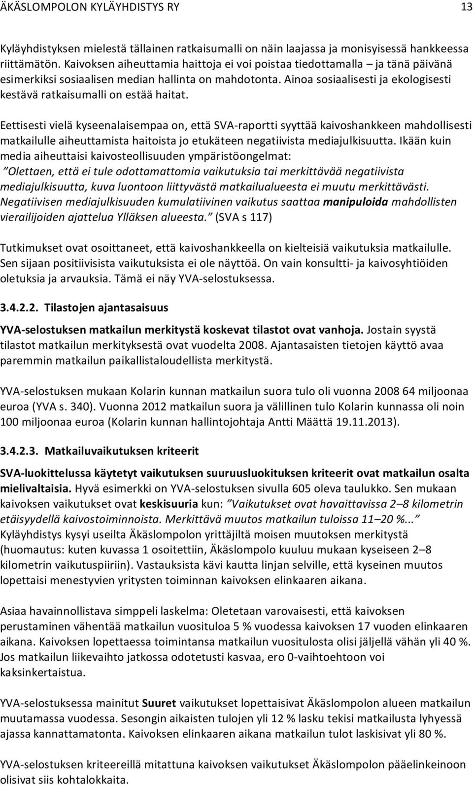 Ainoa sosiaalisesti ja ekologisesti kestävä ratkaisumalli on estää haitat.