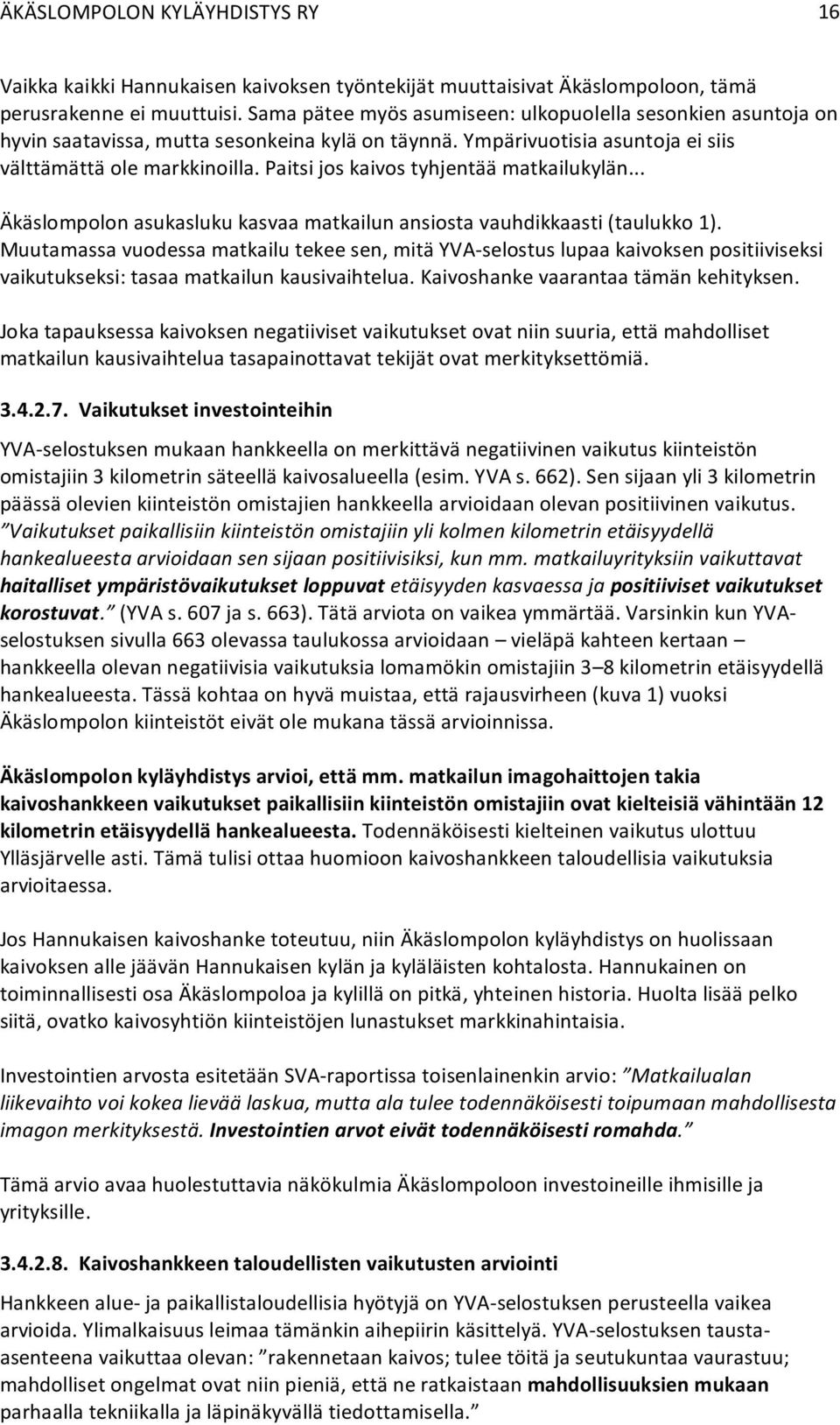 Paitsi jos kaivos tyhjentää matkailukylän... Äkäslompolon asukasluku kasvaa matkailun ansiosta vauhdikkaasti (taulukko 1).