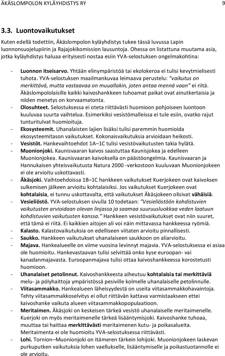 Yhtään elinympäristöä tai ekolokeroa ei tulisi kevytmielisesti tuhota.