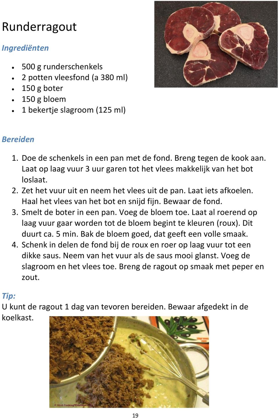 Haal het vlees van het bot en snijd fijn. Bewaar de fond. 3. Smelt de boter in een pan. Voeg de bloem toe. Laat al roerend op laag vuur gaar worden tot de bloem begint te kleuren (roux). Dit duurt ca.