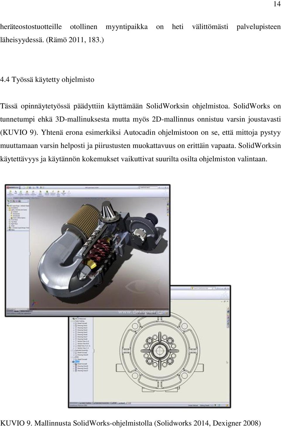 SolidWorks on tunnetumpi ehkä 3D-mallinuksesta mutta myös 2D-mallinnus onnistuu varsin joustavasti (KUVIO 9).