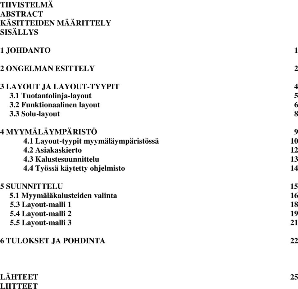 1 Layout-tyypit myymäläympäristössä 10 4.2 Asiakaskierto 12 4.3 Kalustesuunnittelu 13 4.