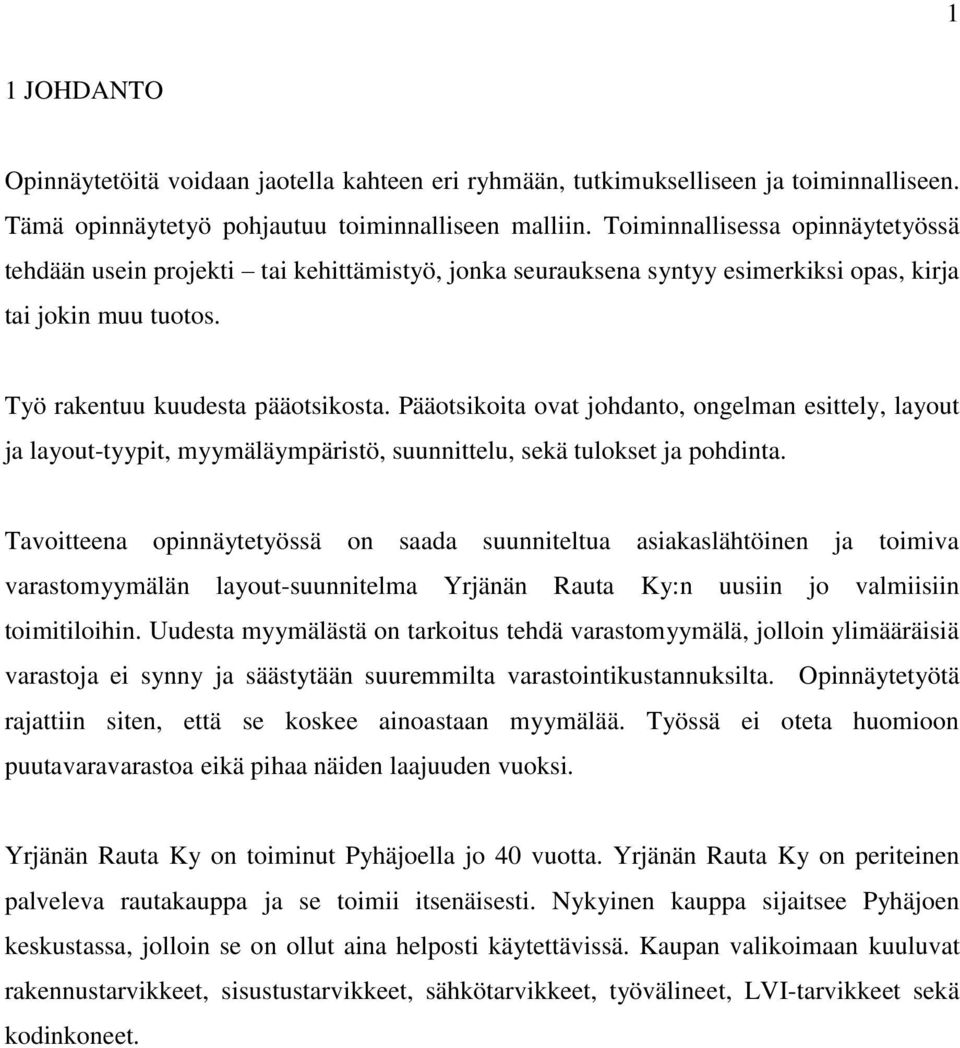 Pääotsikoita ovat johdanto, ongelman esittely, layout ja layout-tyypit, myymäläympäristö, suunnittelu, sekä tulokset ja pohdinta.