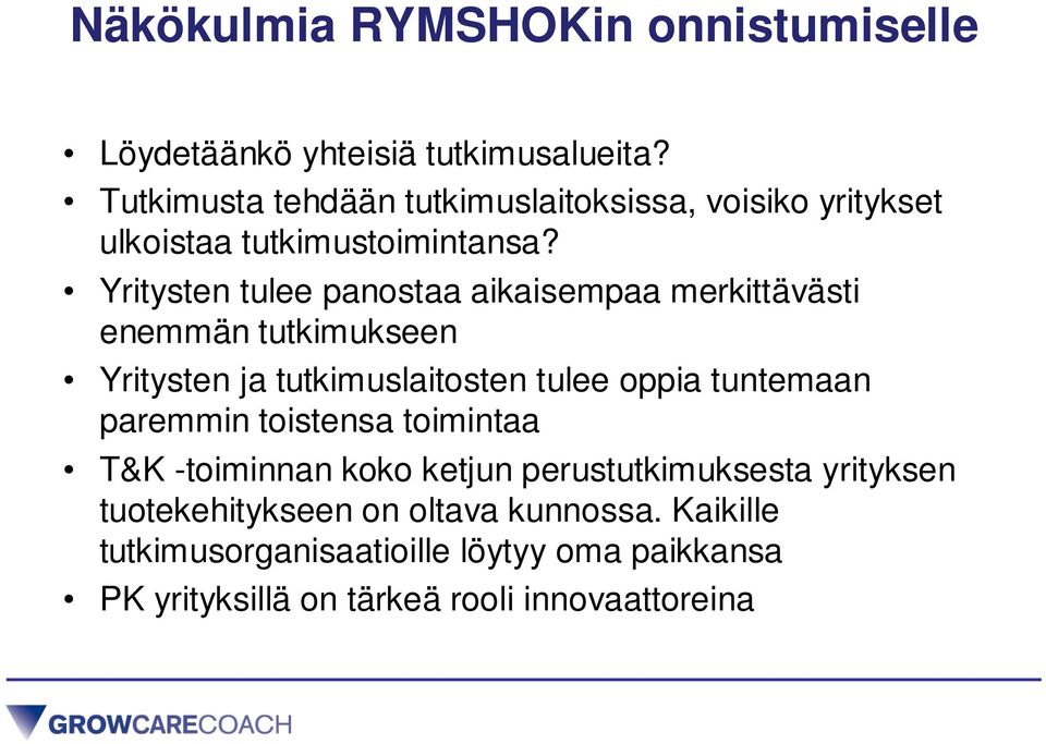 Yritysten tulee panostaa aikaisempaa merkittävästi enemmän tutkimukseen Yritysten ja tutkimuslaitosten tulee oppia tuntemaan