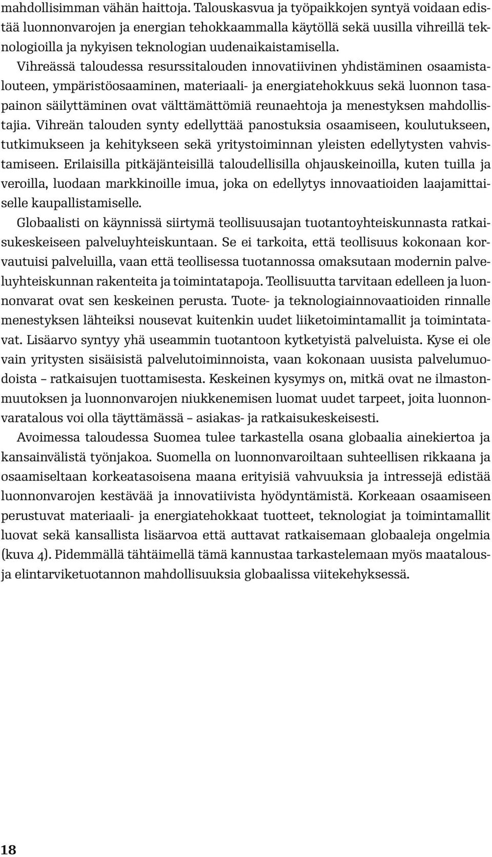 Vihreässä taloudessa resurssitalouden innovatiivinen yhdistäminen osaamistalouteen, ympäristöosaaminen, materiaali- ja energiatehokkuus sekä luonnon tasapainon säilyttäminen ovat välttämättömiä