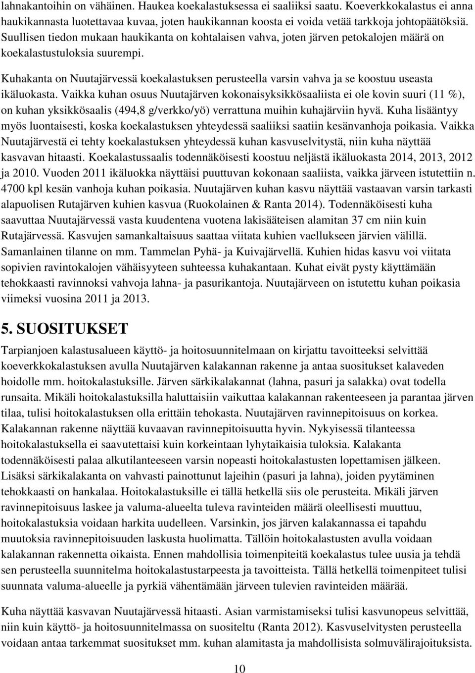 Kuhakanta on Nuutajärvessä koekalastuksen perusteella varsin vahva ja se koostuu useasta ikäluokasta.