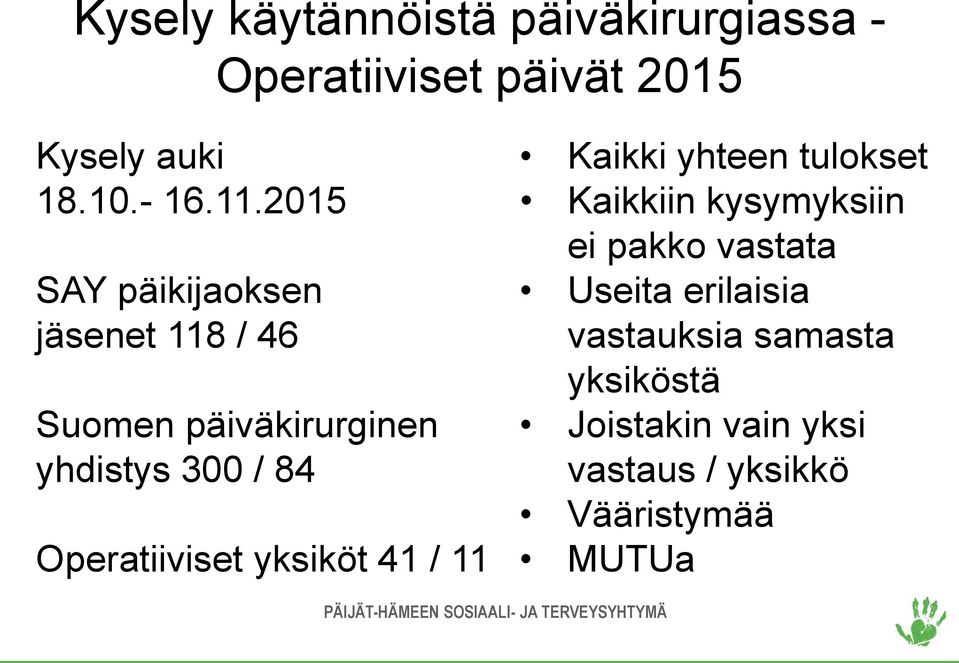 Operatiiviset yksiköt 41 / 11 Kaikki yhteen tulokset Kaikkiin kysymyksiin ei pakko vastata