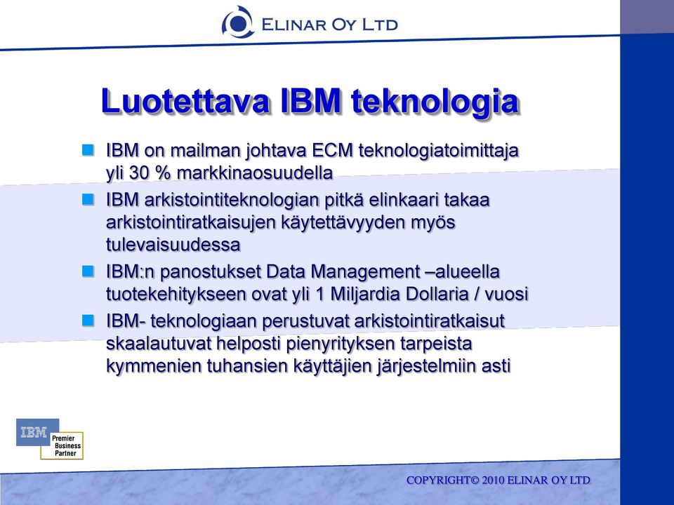 panostukset Data Management alueella tuotekehitykseen ovat yli 1 Miljardia Dollaria / vuosi IBM- teknologiaan