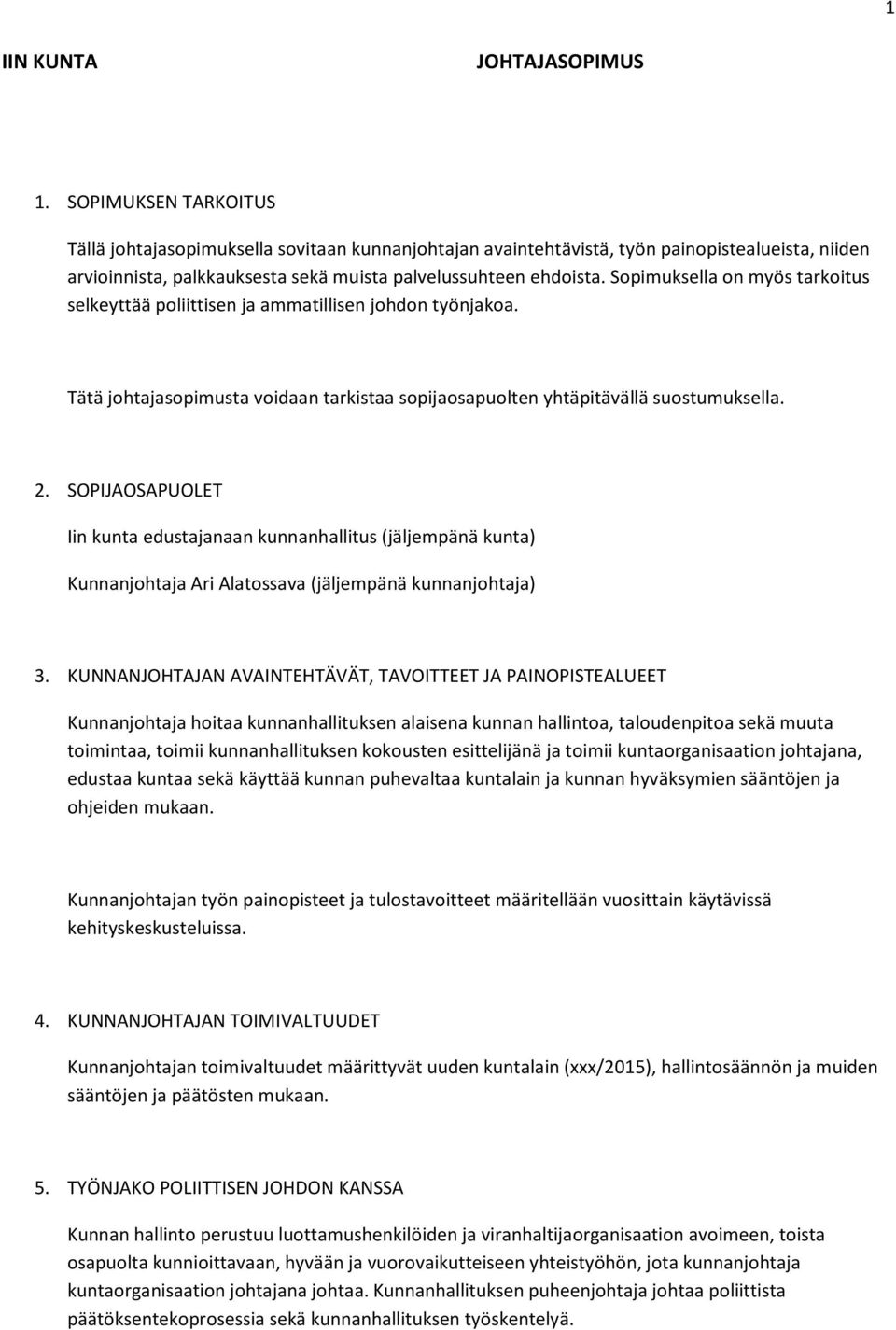 Sopimuksella on myös tarkoitus selkeyttää poliittisen ja ammatillisen johdon työnjakoa. Tätä johtajasopimusta voidaan tarkistaa sopijaosapuolten yhtäpitävällä suostumuksella. 2.