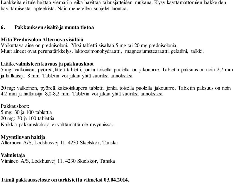 Muut aineet ovat perunatärkkelys, laktoosimonohydraatti, magnesiumstearaatti, gelatiini, talkki.