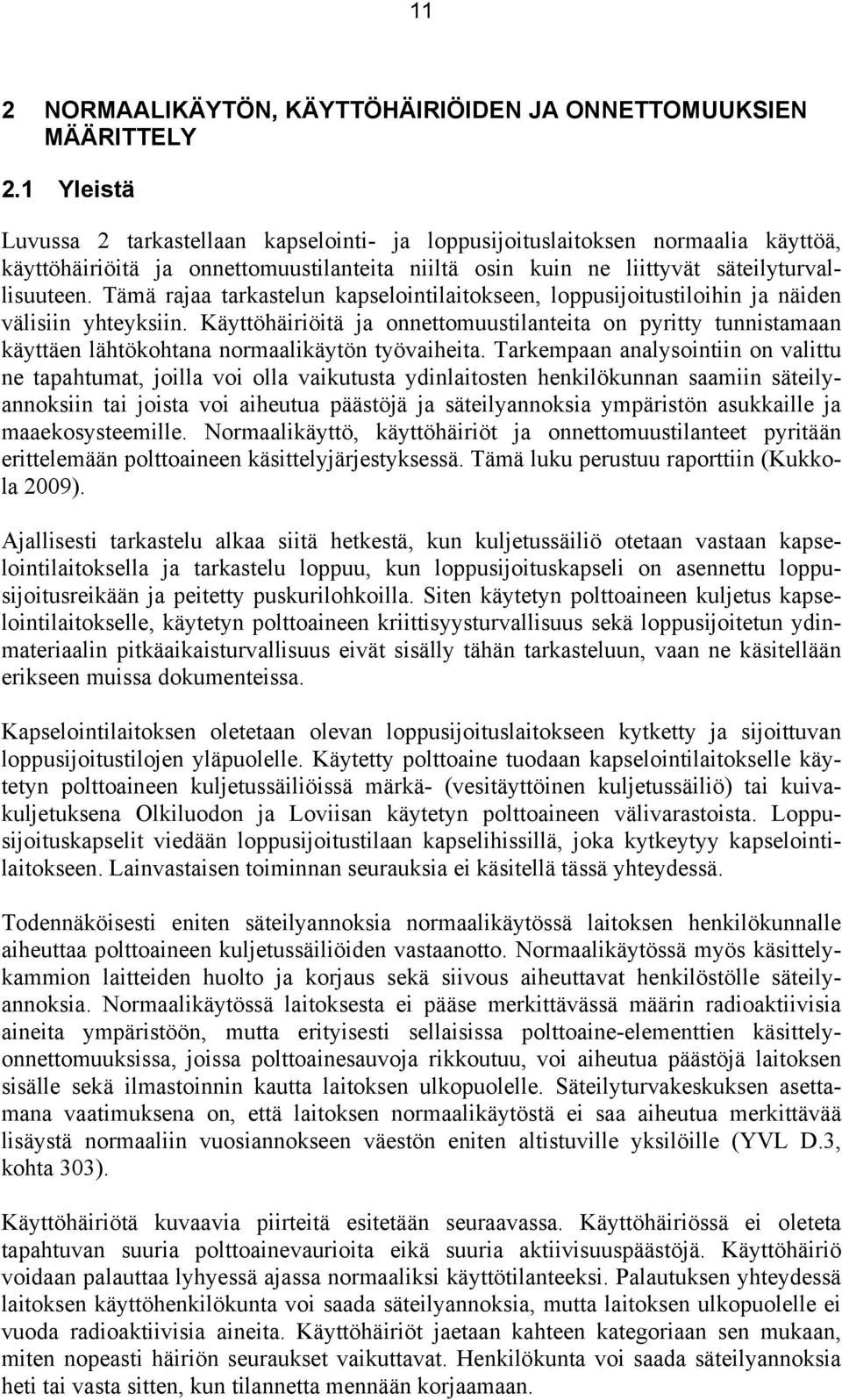 Tämä rajaa tarkastelun kapselointilaitokseen, loppusijoitustiloihin ja näiden välisiin yhteyksiin.