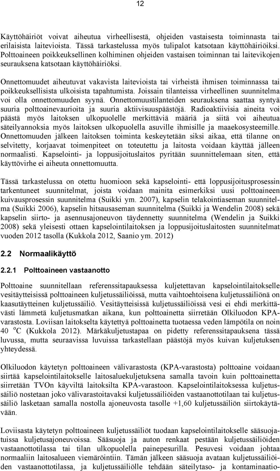 Onnettomuudet aiheutuvat vakavista laitevioista tai virheistä ihmisen toiminnassa tai poikkeuksellisista ulkoisista tapahtumista.