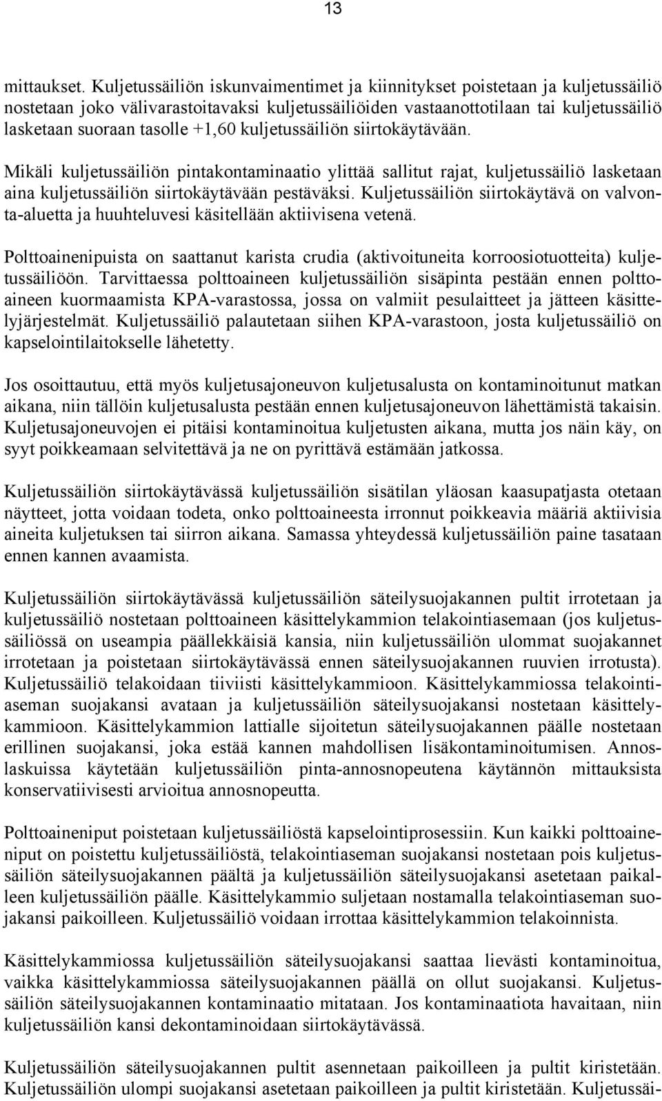 +1,60 kuljetussäiliön siirtokäytävään. Mikäli kuljetussäiliön pintakontaminaatio ylittää sallitut rajat, kuljetussäiliö lasketaan aina kuljetussäiliön siirtokäytävään pestäväksi.