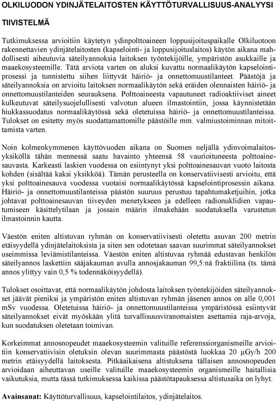 Tätä arviota varten on aluksi kuvattu normaalikäytön kapselointiprosessi ja tunnistettu siihen liittyvät häiriö- ja onnettomuustilanteet.