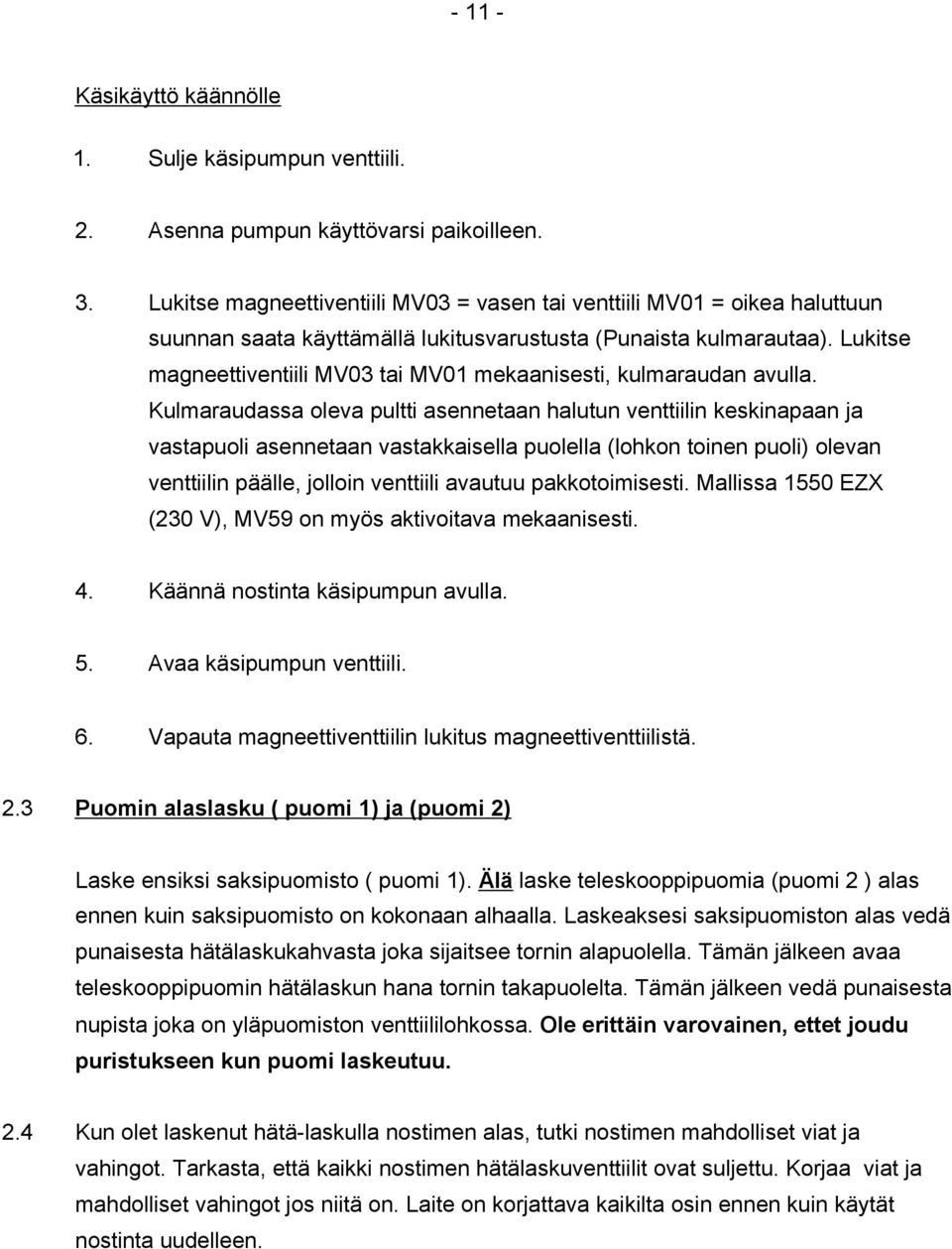 Lukitse magneettiventiili MV03 tai MV01 mekaanisesti, kulmaraudan avulla.