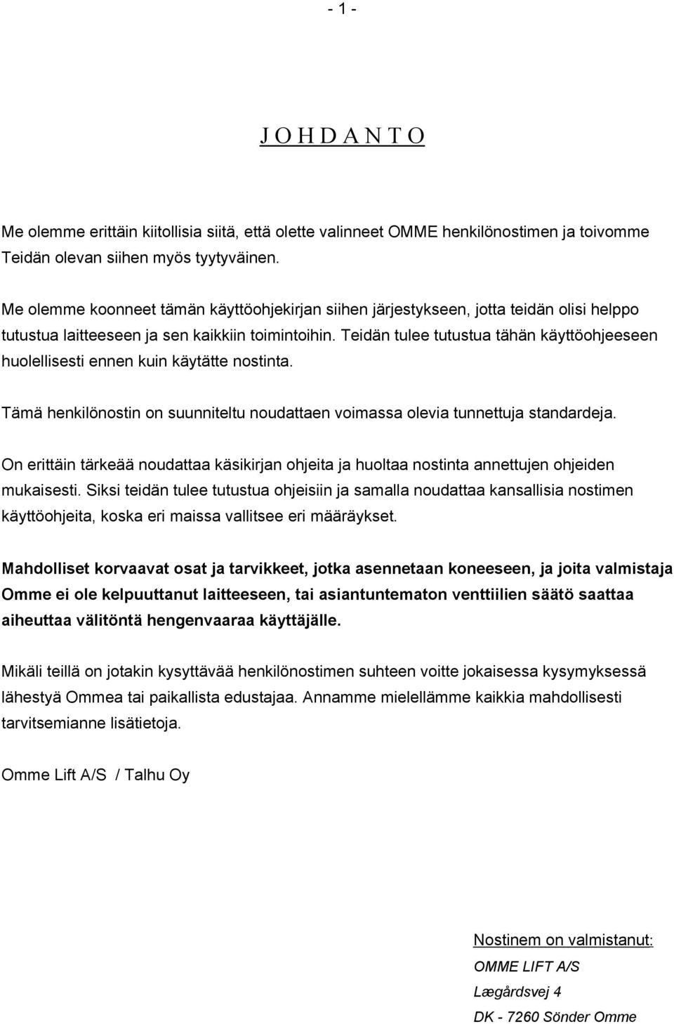 Teidän tulee tutustua tähän käyttöohjeeseen huolellisesti ennen kuin käytätte nostinta. Tämä henkilönostin on suunniteltu noudattaen voimassa olevia tunnettuja standardeja.