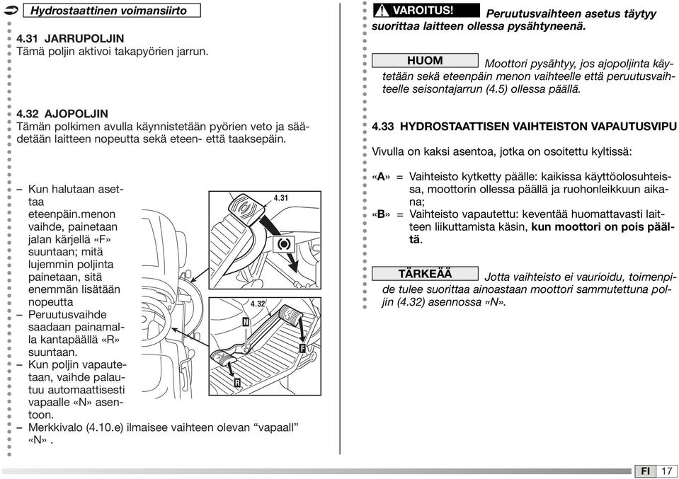 32 Peruutusvaihde N saadaan painamalla kantapäällä «R» suuntaan. Kun poljin vapautetaan, vaihde palautuu automaattisesti R vapaalle «N» asentoon. Merkkivalo (4.0.